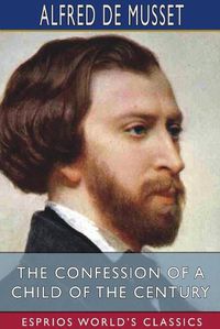 Cover image for The Confession of a Child of the Century (Esprios Classics)