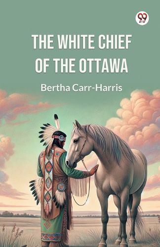 Cover image for The White Chief of the Ottawa