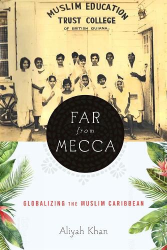 Cover image for Far from Mecca: Globalizing the Muslim Caribbean