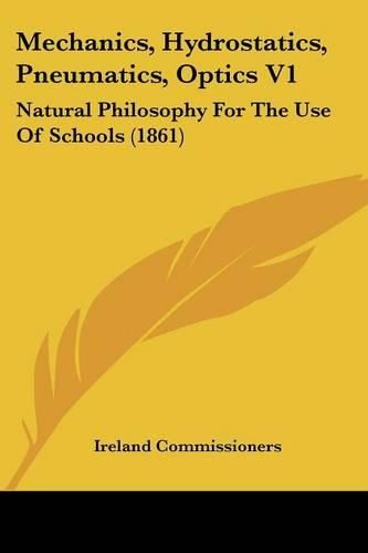 Cover image for Mechanics, Hydrostatics, Pneumatics, Optics V1: Natural Philosophy For The Use Of Schools (1861)