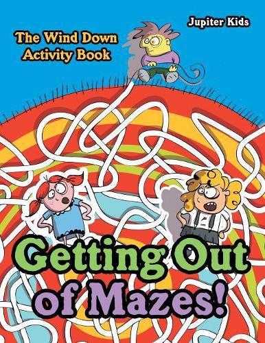 Getting Out of Mazes! The Wind down Activity Book