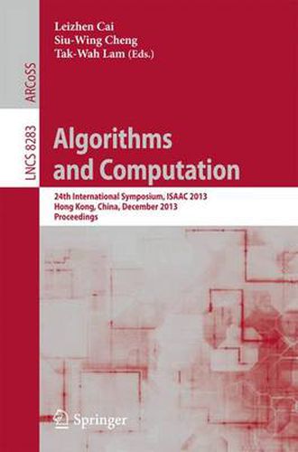 Cover image for Algorithms and Computation: 24th International Symposium, ISAAC 2013, Hong Kong, China, December 16-18, 2013, Proceedings