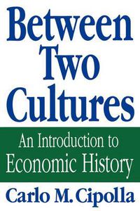 Cover image for Between Two Cultures: An Introduction to Economic History