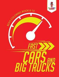 Cover image for Fast Cars and Big Trucks: Boys Coloring Book 8-10