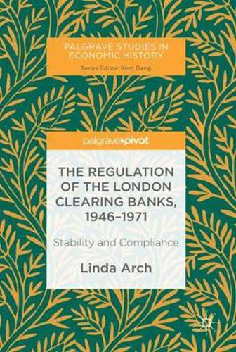 The Regulation of the London Clearing Banks, 1946-1971: Stability and Compliance