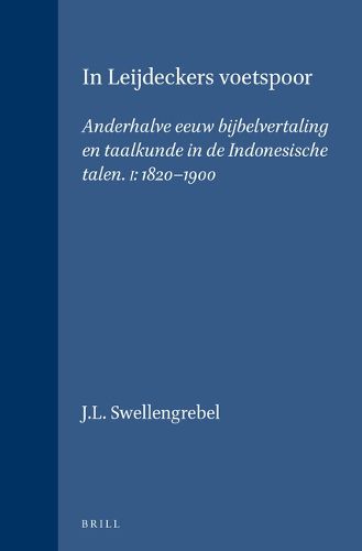 Cover image for In Leijdeckers Voetspoor: Anderhalve Eeuw Bijbelvertaling en Taalkunde in de Indonesische Talen. I: 1820-1900