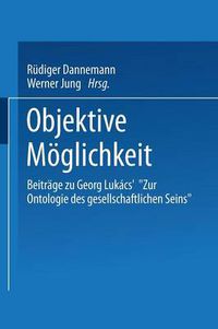 Cover image for Objektive Moeglichkeit: Beitrage Zu Georg Lukacs'  Zur Ontologie Des Gesellschaftlichen Seins