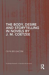 Cover image for The Body, Desire and Storytelling in Novels by J. M. Coetzee