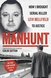 Cover image for Manhunt: The true story behind the hit TV drama about Levi Bellfield and the murder of Milly Dowler