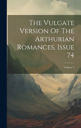 Cover image for Issue 74; Volume 7 the Vulgate Version of the Arthurian Romances