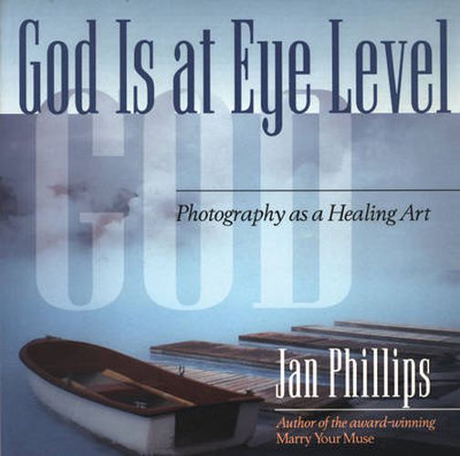 Cover image for God is at Eye Level: Photography as a Healing Art