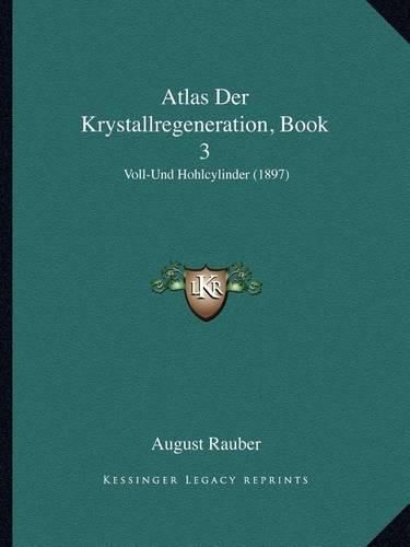 Atlas Der Krystallregeneration, Book 3: Voll-Und Hohlcylinder (1897)