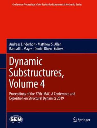 Dynamic Substructures, Volume 4: Proceedings of the 37th IMAC, A Conference and Exposition on Structural Dynamics 2019