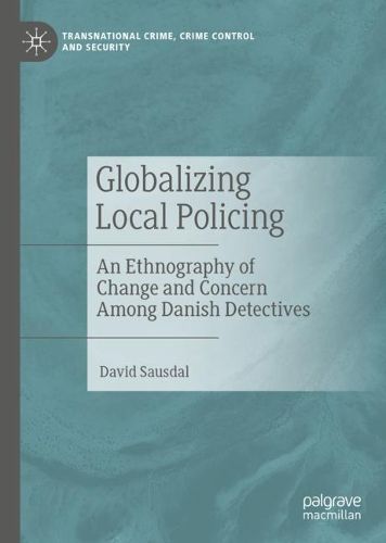 Cover image for Globalizing Local Policing: An Ethnography of Change and Concern among Danish Detectives