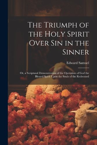 Cover image for The Triumph of the Holy Spirit Over Sin in the Sinner