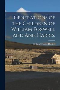 Cover image for Generations of the Children of William Foxwell and Ann Harris.