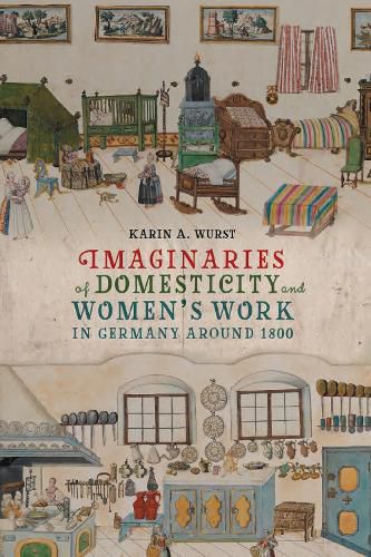 Imaginaries of Domesticity and Women's Work in Germany around 1800