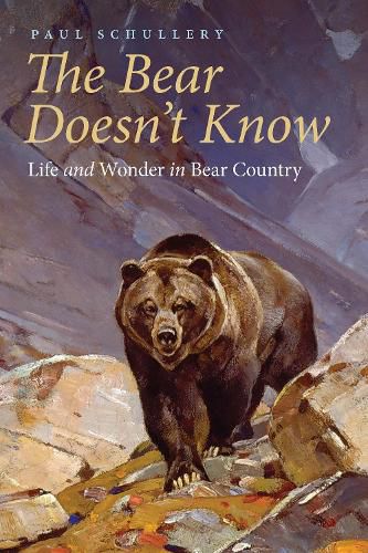 Cover image for The Bear Doesn't Know: Life and Wonder in Bear Country