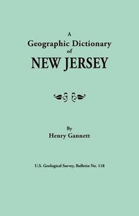 Cover image for A Geographic Dictionary of New Jersey. U.S. Geological Survey, Bulletin No. 118