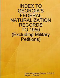 Cover image for Index to Georgia's Federal Naturalization Records to 1950 (Excluding Military Petitions)