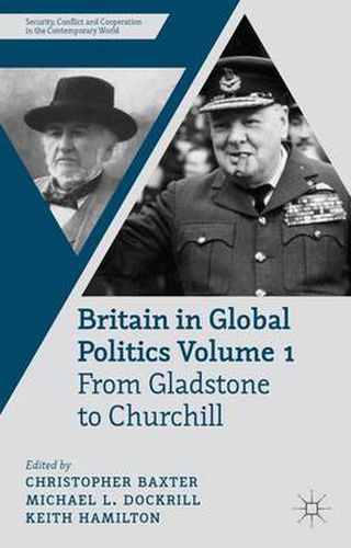 Cover image for Britain in Global Politics Volume 1: From Gladstone to Churchill