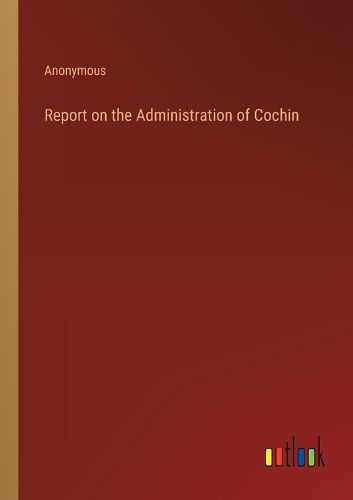 Cover image for Report on the Administration of Cochin