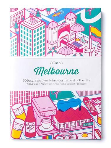 CITIx60 City Guides - Melbourne (Updated Editon): 60 local creatives bring you the best of the city