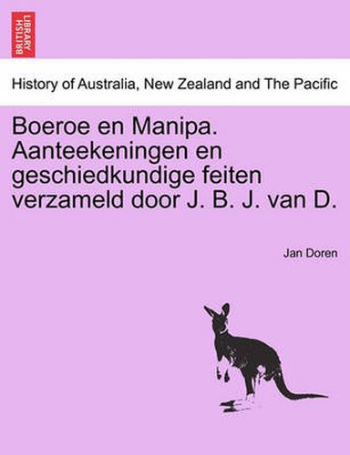 Cover image for Boeroe En Manipa. Aanteekeningen En Geschiedkundige Feiten Verzameld Door J. B. J. Van D.