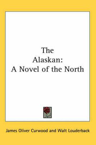 Cover image for The Alaskan: A Novel of the North