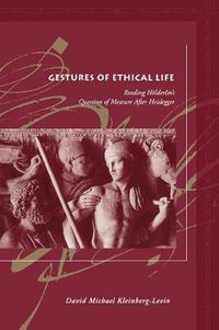 Cover image for Gestures of Ethical Life: Reading Hoelderlin's Question of Measure After Heidegger