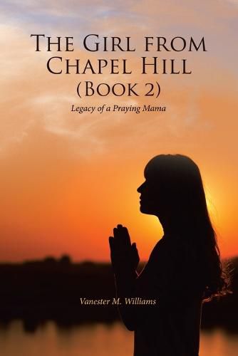 Cover image for The Girl from Chapel Hill (Book 2): Legacy of a Praying Mama