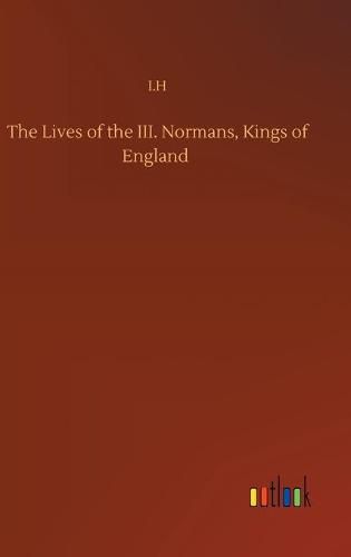 Cover image for The Lives of the III. Normans, Kings of England