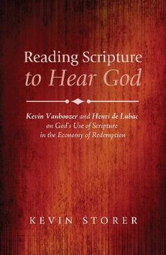 Reading Scripture to Hear God: Kevin Vanhoozer and Henri de Lubac on God's Use of Scripture in the Economy of Redemption