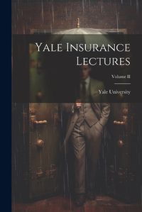 Cover image for Yale Insurance Lectures; Volume II