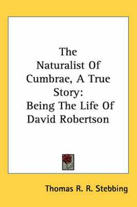 Cover image for The Naturalist of Cumbrae, a True Story: Being the Life of David Robertson