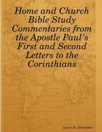 Cover image for Home and Church Bible Study Commentaries from the Apostle Paul's First and Second Letters to the Corinthians