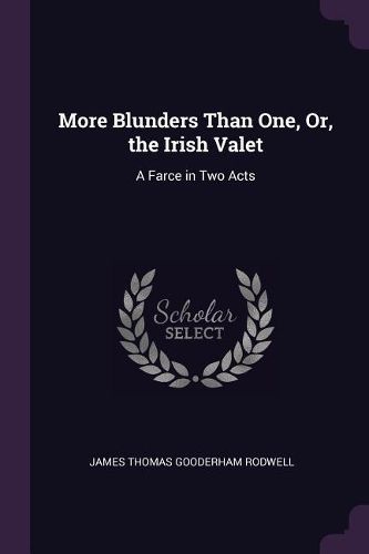 Cover image for More Blunders Than One, Or, the Irish Valet