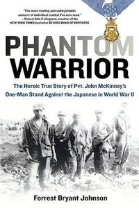 Cover image for Phantom Warrior: The Heroic True Story of Private John McKinney's One-Man Stand Against theJapane se in World War II