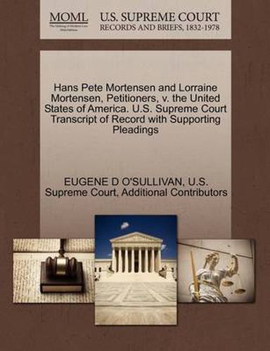 Cover image for Hans Pete Mortensen and Lorraine Mortensen, Petitioners, V. the United States of America. U.S. Supreme Court Transcript of Record with Supporting Pleadings