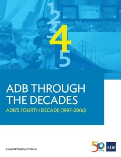 Cover image for ADB Through the Decades: ADB's Fourth Decade (1997-2006)