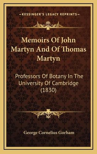 Memoirs of John Martyn and of Thomas Martyn: Professors of Botany in the University of Cambridge (1830)