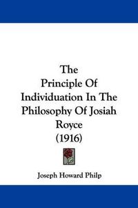 Cover image for The Principle of Individuation in the Philosophy of Josiah Royce (1916)