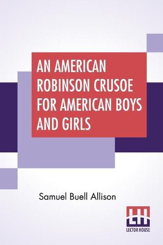 Cover image for An American Robinson Crusoe For American Boys And Girls: The Adaptation, With Additional Incidents