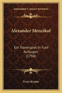 Cover image for Alexander Menzikof: Ein Tranerspiel in Funf Aufaugen (1794)