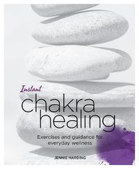 Cover image for Instant Chakra Healing: Exercises and Guidance for Everyday Wellness