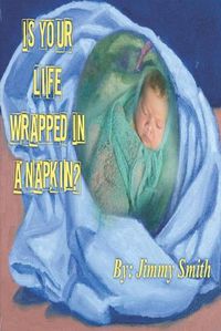 Cover image for Is Your Life Wrapped In A Napkin?