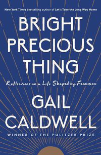 Cover image for Bright Precious Thing: Reflections on a Life Shaped by Feminism