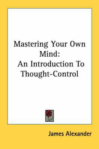 Cover image for Mastering Your Own Mind: An Introduction to Thought-Control