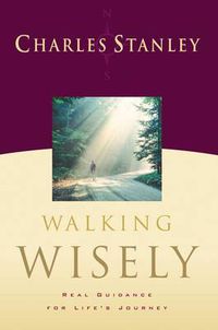 Cover image for Walking Wisely: Real Life Solutions for Life's Journey