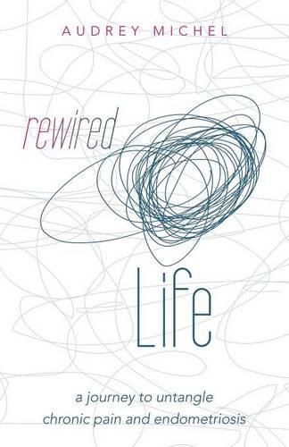 Cover image for Rewired Life: a journey to untangle chronic pain and endometriosis